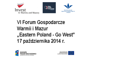 VI Forum Gospodarcze Warmii i Mazur "Eastern Poland – Go West!"
